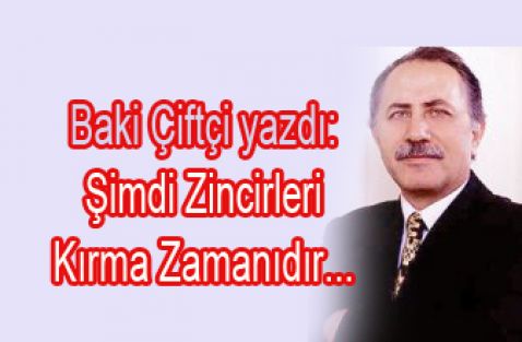 Şimdi Zincirleri Kırma Zamanıdır.