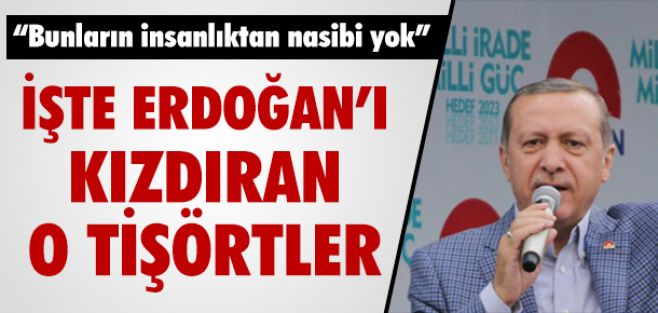 İşte Erdoğan'ı kızdıran o tişörtler