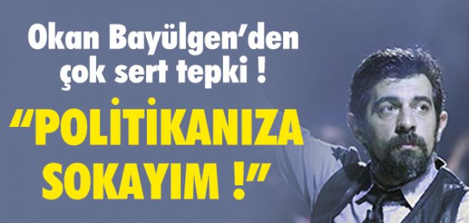 Okan Bayülgen: ''Politikanıza sokayım''