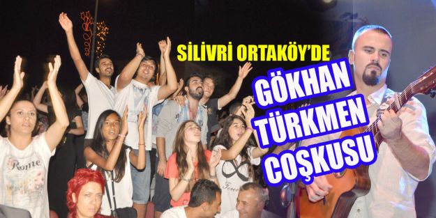 ORTAKÖY’DE GÖKHAN TÜRKMEN COŞKUSU