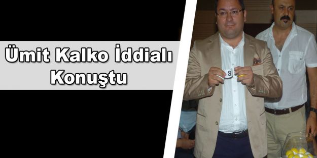 Ümit Kalko, iddialı konuştu