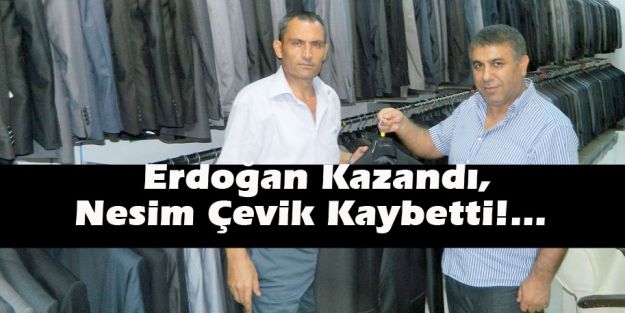 Erdoğan Kazandı, Nesim Çevik Kaybetti!…