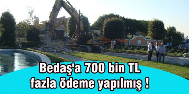 Bedaş'a 700 bin TL fazla ödeme yapılmış !