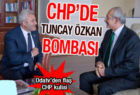 CHP'de Tuncay Özkan bombası