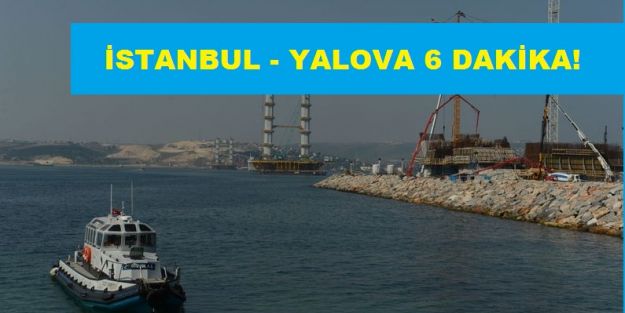 İSTANBUL - YALOVA 6 DAKİKAYA İNİYOR