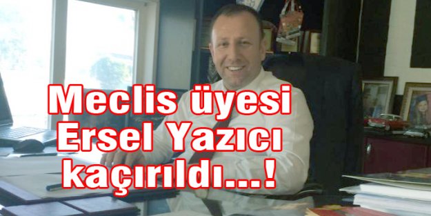 Meclis üyesini kaçırdılar!