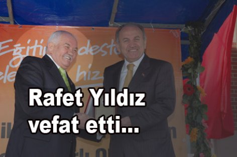 Rafet Yıldız vefat etti.