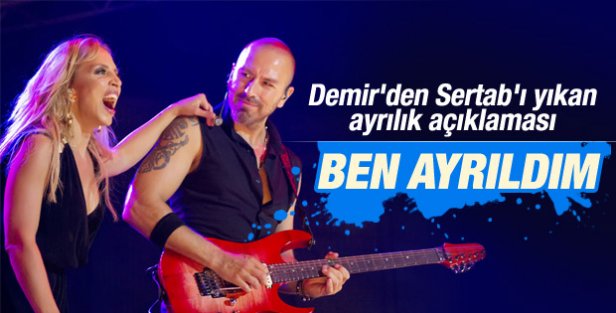 Demir Demirkan: Sertab Erener'den ayrıldım