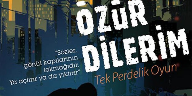 “Özür Dilerim “sahnede