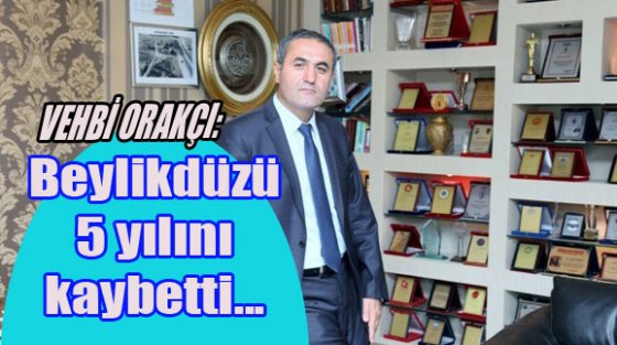 Orakçı: Beylikdüzü 5 yılını kaybetti...