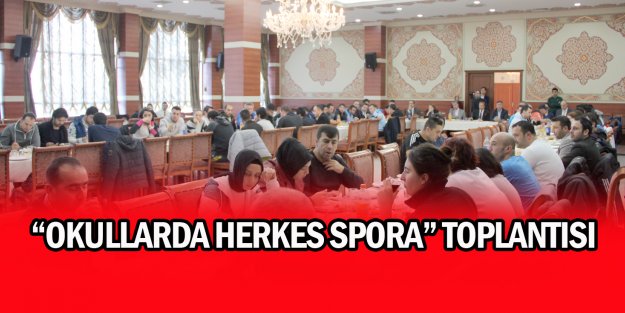 “OKULLARDA HERKES SPORA” TOPLANTISI