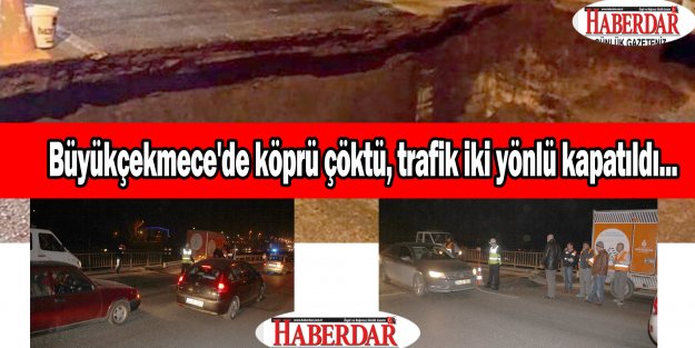 Büyükçekmece'de köprü çöktü, E-5 trafiğe kapatıldı...