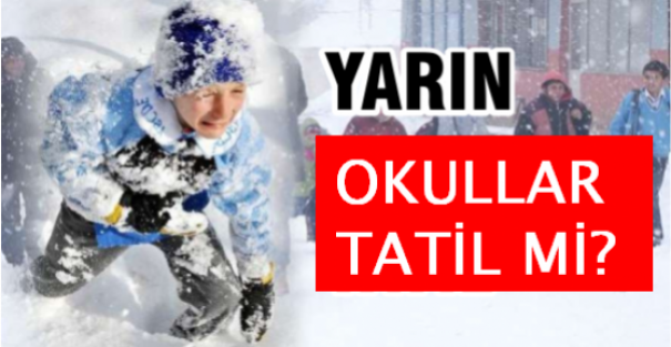 OKULLAR YARIN TATİL EDİLECEK Mİ?