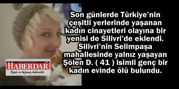 Genç Kadın Silivri'de evinde ölü bulundu!