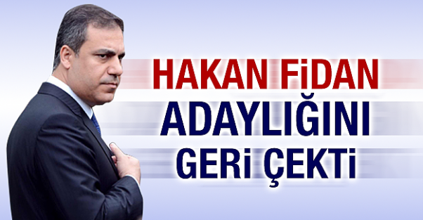 Hakan Fidan aday değil, başvurusunu geri çekti