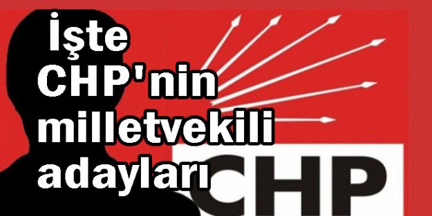 İşte CHP'nin 7 Haziran milletvekili adayları