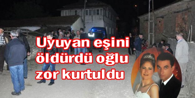 Uyuyan eşini öldürdü oğlu zor kurtuldu