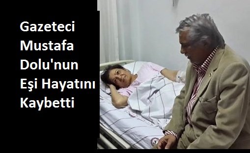 Gazeteci Mustafa Dolu'nun Eşi Hayatını Kaybetti