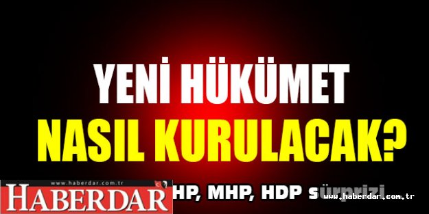 Yeni hükümet nasıl kurulacak? İşte o senaryolar...