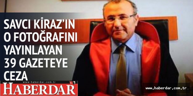 Savcı Kiraz'ın o fotoğrafını yayınlayan 39 gazeteye ceza