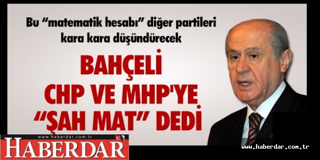 BAHÇELİ, CHP VE HDP'YE ''ŞAH MAT''