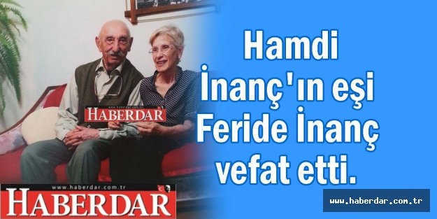 Hamdi İnanç'ın eşi Feride İnanç vefat etti.