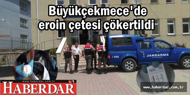 Büyükçekmece'de eroin çetesi çökertildi