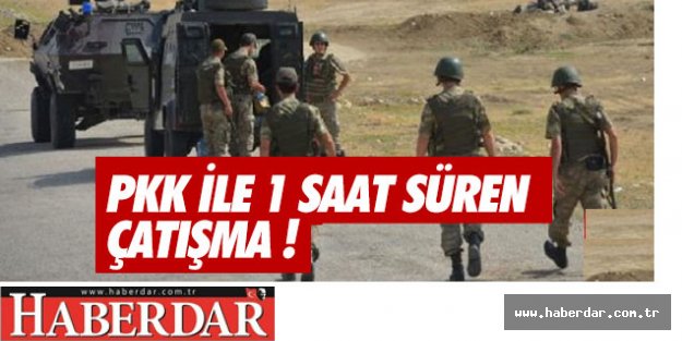 ASKER İLE PKK  1 SAAT ÇARPIŞTI