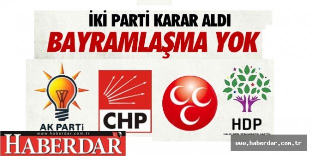 O İKİ PARTİ BAYRAMLAŞMAYACAK