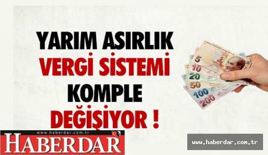 VERGİ SİSTEMİ KOMPLE DEĞİŞİYOR