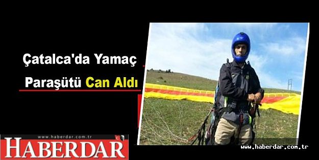 Çatalca'da Yamaç Paraşütü Can Aldı