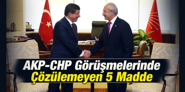 AKP-CHP Görüşmelerinde Çözülemeyen 5 Madde