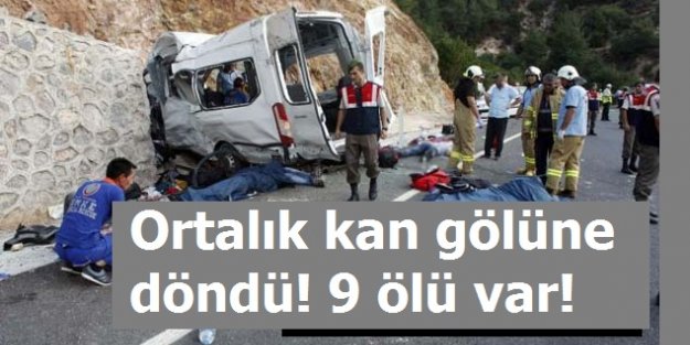 Ortalık kan gölüne döndü! 9 ölü var!