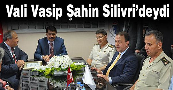 Vali Vasip Şahin Silivri'deydi