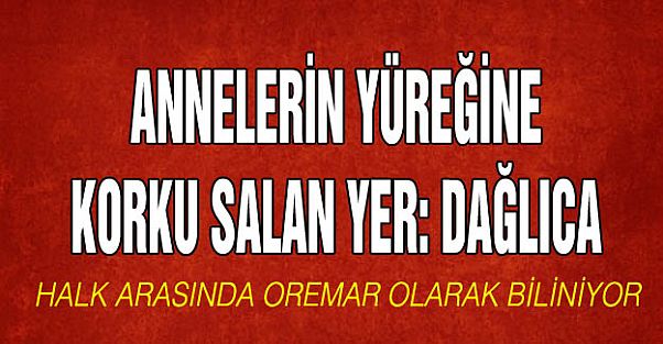 Türkiye'de Annelerin Yüreğine Korku Salan Yer: Dağlıca