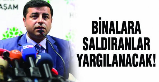 HDP Binalarına Saldıranlar Yargılanacak