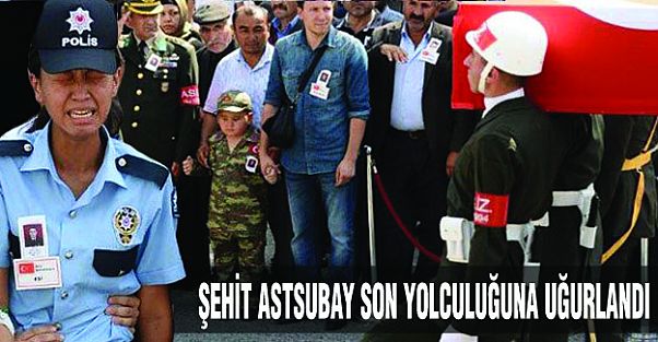 Şehit Astsubay son yolculuğuna uğurlanıyor