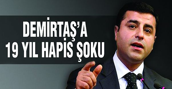 Demirtaş'a 19 Yıl hapis şoku!