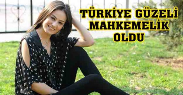 Türkiye güzeli mahkemelik oldu