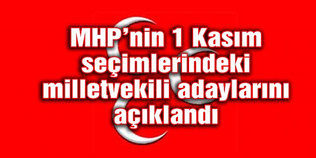 MHP 1 Kasım seçimlerindeki milletvekili adaylarını açıkladı