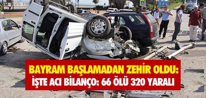 BAYRAM BAŞLAMADAN ZEHİR OLDU: 66 ÖLÜ