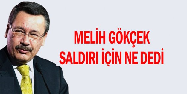 Melih Gökçek saldırı için ne dedi