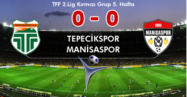 TEPECİKSPOR: 0 - MANİSASPOR: 0