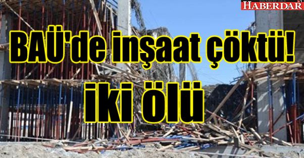 BAÜ İnşaat'ı çöktü 2 ölü