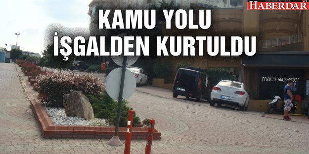 KAMU YOLU İŞGALDEN KURTULDU