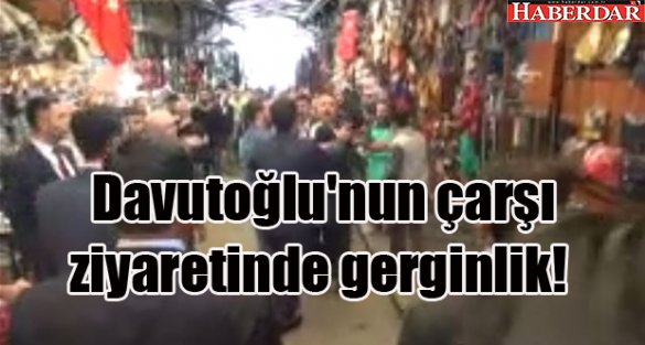 Davutoğlu'nun çarşı ziyaretinde gerginlik!