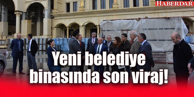 Yeni belediye binasında son viraj!