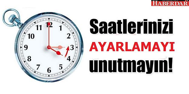 Saatlerinizi düzeltmeyi unutmayın!