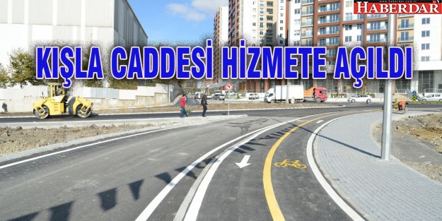 KIŞLA CADDESİ HİZMETE AÇILDI