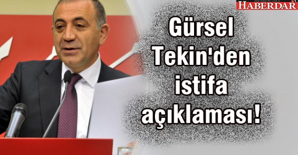 Gürsel Tekin'den istifa açıklaması!